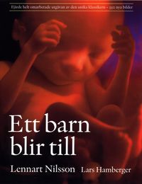 Ett barn blir till (4:e utgåvan); Lennart Nilsson; 2003