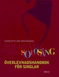 Solosång : Överlevnadshandbok för singlar; Charlotta von Zweigbergk; 2000