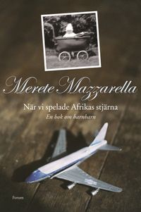 När vi spelade Afrikas stjärna : en bok om barnbarn; Merete Mazzarella; 2008
