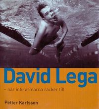 David Lega : när armarna inte räcker till; Petter Karlsson; 2013