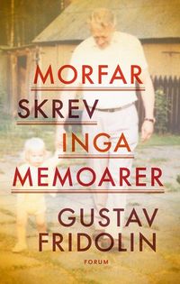 Morfar skrev inga memoarer; Gustav Fridolin; 2013