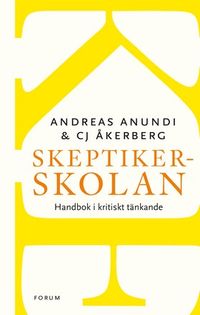 Skeptikerskolan : handbok i kritiskt tänkande; Andreas Anundi, CJ Åkerberg; 2012