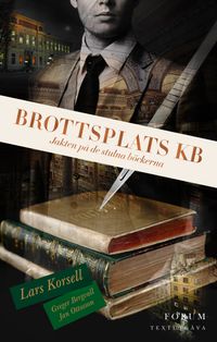 Brottsplats KB : jakten på de stulna böckerna (textutgåva); Lars Korsell, Greger Bergvall, Jan Ottosson; 2023