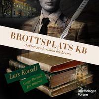 Brottsplats KB : jakten på de stulna böckerna; Lars Korsell, Greger Bergvall, Jan Ottosson; 2023