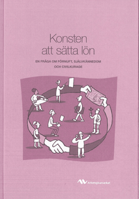 Konsten att sätta lön : en fråga om förnuft, självkännedom och civilkurage; Arbetsgivarverket, Fritzes; 2009