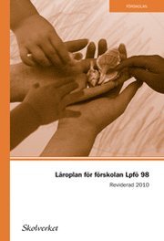 Läroplan för förskolan Lpfö 98. Reviderad 2010; Skolverket; 2010