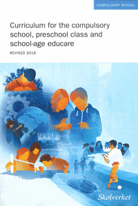 Curriculum for the compulsory school, preschool class and school-age educare 2011, revised 2018; Skolverkets Allmänna Råd; 2018
