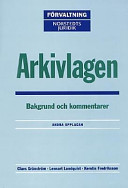 Arkivlagen : Bakgrund och kommentar; Claes Gränström, Lennart Lundquist, Kerstin Fredriksson; 2000
