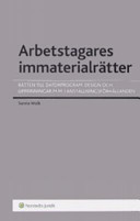 Arbetstagares immaterialrätter : rätten till datorprogram, design och uppfinningar m m i anställningsförhållanden; Sanna Wolk; 2006