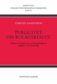 Publicitet om bolagsbeslut  : verkan av registrering och kungörande av uppgifter om aktiebolag; Torsten Sandström; 2009