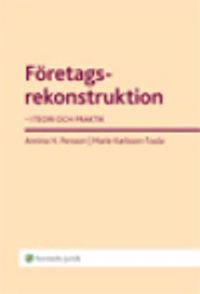 Företagsrekonstruktion : i teori och praktik; Annina H. Persson, Marie Karlsson-Tuula; 2012