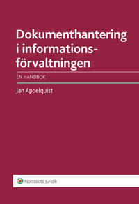 Dokumenthantering i informationsförvaltningen : en handbok; Jan Appelquist; 2012