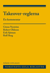 Takeover-reglerna : en kommentar till lagen om offentliga uppköpserbjudanden på aktiemarknaden och börsernas takeover-regler; Göran Nyström, Robert Ohlsson, Erik Sjöman, Rolf Skog; 2015