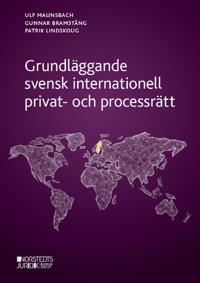 Grundläggande svensk internationell privat- och processrätt; Ulf Maunsbach, Gunnar Bramstång, Patrik Lindskoug; 2022