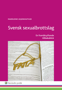Svensk sexualbrottslag : en framåtsyftande tillbakablick; Madeleine Leijonhufvud; 2015