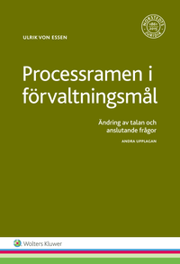 Processramen i förvaltningsmål : ändring av talan och anslutande frågor; Ulrik von Essen; 2016