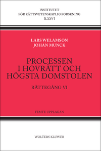 Processen i hovrätt och Högsta domstolen : rättegång VI; Lars Welamson, Johan Munck; 2016