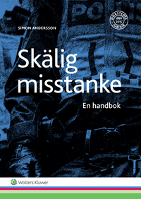 Skälig misstanke : en handbok; Simon Andersson; 2017