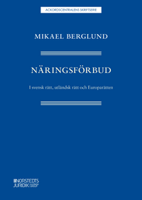 Näringsförbud : i svensk rätt, utländsk rätt och Europarätten; Mikael Berglund; 2020