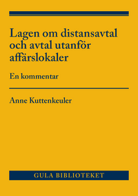Lagen om distansavtal och avtal utanför affärslokaler  : en kommentar; Anne Kuttenkeuler; 2018