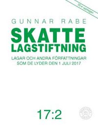 Skattelagstiftning 17:2 : lagar och andra författningar som de lyder 1 juli 2017; Gunnar Rabe; 2017