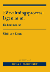Förvaltningsprocesslagen m.m. : en kommentar; Ulrik von Essen; 2017