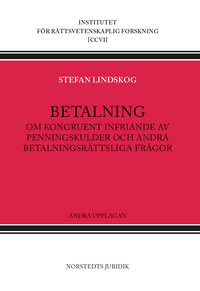 Betalning : om kongruent infriande av penningskulder och andra betalningsrättsliga frågor; Stefan Lindskog; 2018