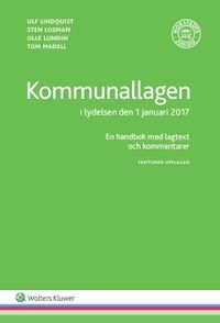 Kommunallagen i lydelsen den 1 januari 2017  : en handbok med lagtext och kommentarer; Ulf Lindquist, Sten Losman, Olle Lundin, Tom Madell; 2017