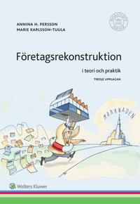 Företagsrekonstruktion : i teori och praktik; Marie Karlsson-Tuula, Annina H. Persson; 2017