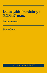 Dataskyddsförordningen (GDPR) m.m. : en kommentar; Sören Öman; 2019