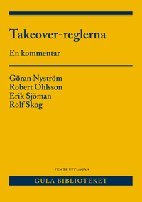 Takeover-reglerna : en kommentar till lagen om offentliga uppköpserbjudanden på aktiemarknaden och börsernas takeover-regler; Gösta Nyström, Robert Ohlsson, Erik Sjöman, Rolf Skog; 2018