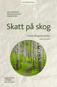 Skatt på skog : enskild näringsverksamhet; Jan Antonson, Katarina Bartels, Urban Rydin; 2019