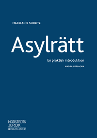 Asylrätt  : en praktisk introduktion; Madelaine Seidlitz; 2019