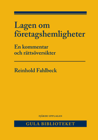 Lagen om företagshemligheter : en kommentar och rättsöversikter; Reinhold Fahlbeck; 2019