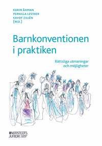Barnkonventionen i praktiken : rättsliga utmaningar och möjligheter; Karin Åhman, Pernilla Leviner, Kavot Zillén; 2020