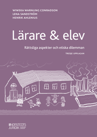 Lärare & elev : rättsliga aspekter och etiska dilemman; Wiweka Warnling Conradson, Lena Sandström, Henrik Ahlenius; 2020