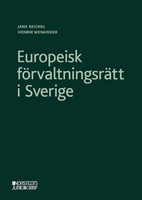 Europeisk förvaltningsrätt i Sverige; Henrik Wenander, Jane Reichel; 2021