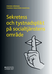 Sekretess och tystnadsplikt på socialtjänstens område; Fredrik Rådman, Therése Fridström Montoya; 2020