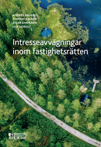 Intresseavvägningar inom fastighetsrätten : En diskussion om lagstiftning o; Anders Dahlsjö, Thomas Kalbro, Eidar Lindgren, Leif Norell; 2021