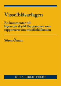 Visselblåsarlagen : En kommentar till lagen om skydd för personer som rappo; Sören Öman; 2021