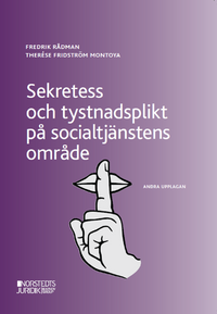 Sekretess och tystnadsplikt på socialtjänstens område; Fredrik Rådman, Therése Fridström Montoya; 2022