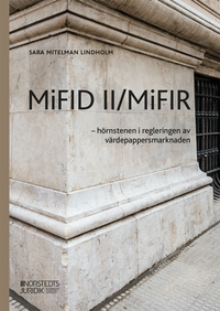 MiFID II/MiFIR : - hörnstenen i regleringen av värdepappersmarknaden; Sara Mitelman Lindholm; 2024