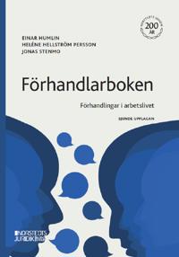 Förhandlarboken : förhandlingar i arbetslivet; Einar Humlin, Heléne Hellström Persson, Jonas Stenmo; 2023