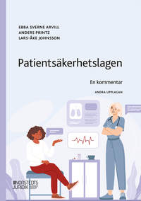 Patientsäkerhetslagen : en kommentar; Ebba Sverne Arvill, Anders Printz, Lars-Åke Johnsson; 2024