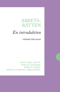 Arbetsrätten : en introduktion; Naiti Del Sante, Bengt Garpe, Håkan Gabinus Göransson, Niklas Selberg; 2024