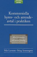 Kommersiella hyres- och arrendeavtal i praktiken : med formulär och avtalsförslag; Nils Larsson; 2000