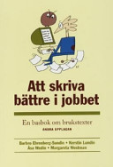 Att skriva bättre i jobbet: en basbok om brukstexter; Barbro Ehrenberg-Sundin, Kerstin Lundin; 1999