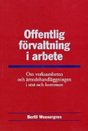 Offentlig förvaltning i arbete : Om verksamheten i och handläggningen av ärenden i stat och kommun; Norstedts Juridik; 2000