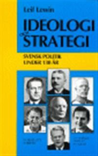 Ideologi och strategi : Svensk politik under 130 år; Leif Lewin; 2002
