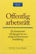 Offentlig arbetsrätt : En kommentar till lagreglerna om statlig och kommunal anställning; Norstedts Juridik; 2005